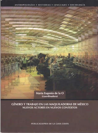 Género y trabajo en las maquiladoras de México: Nuevos actores en nuevos contextos. (Paperback)