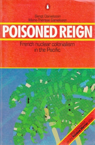 Poisoned Reign: French Nuclear Colonialism in the Pacific