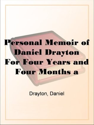 Personal Memoir of Daniel Drayton For Four Years and Four Months a Prisoner (For Charity's Sake) in Washington Jail