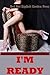 I'm Ready! Five Explicit Erotica Stories