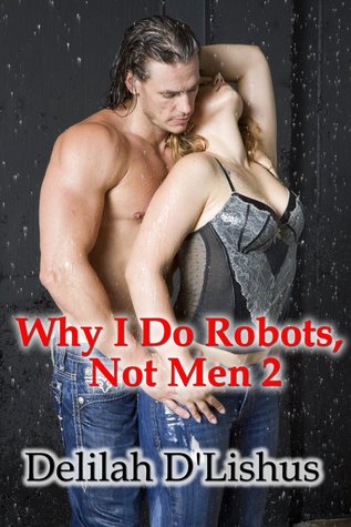 Why I Do Robots, Not Men 2