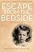 Escape from the Bedside by Sharon Baltman Escape from the Bedside by Sharon Baltman