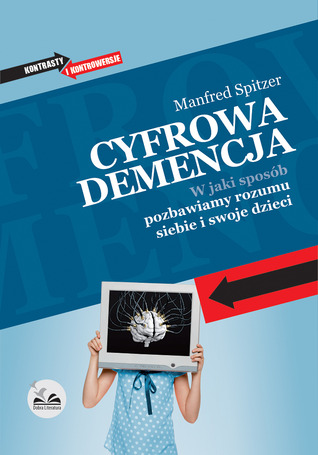 Cyfrowa demencja. W jaki sposób pozbawiamy rozumu siebie i swoje dzieci
