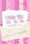 Loved You Love You Then by Daisy Ann