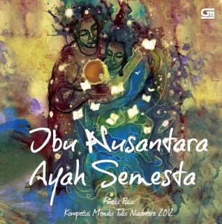 Ibu Nusantara Ayah Semesta: Finalis Puisi Kompetisi Menulis Tulis Nusantara 2012
