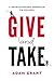 Give and Take: A Revolutionary Approach to Success