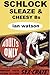 Schlock Sleaze & Cheesy Bs