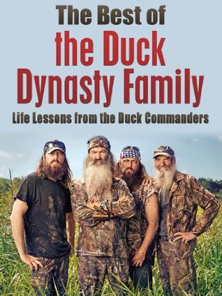 The Best of the Duck Dynasty Family: Life Lessons from the Duck Commanders (Duck Commander Family, Happy happy happy, Duck Dynasty, Robertson Family, Money God Ducks, American Values)