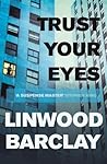 Trust Your Eyes by Linwood Barclay