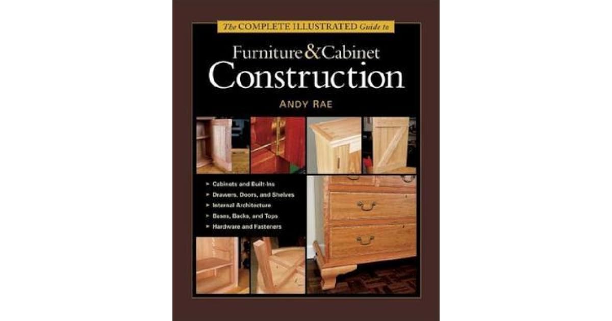 The Complete Illustrated Guide to Furniture and Construction by
