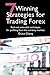 7 Winning Strategies For Trading Forex: Real and actionable techniques for profiting from the currency markets