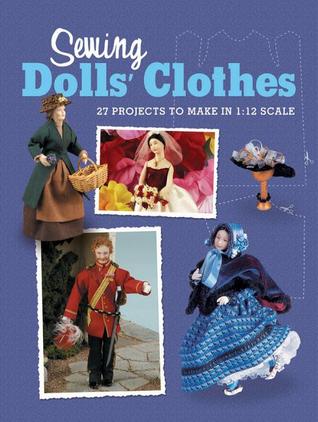 Sewing Dolls' Clothes: 27 Projects to Make in 1:12 Scale (Paperback)