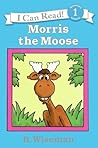 Morris the Moose by Bernard Wiseman