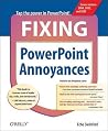 Fixing PowerPoint Annoyances: How to Fix the Most Annoying Things About Your Favorite Presentation Program Fixing PowerPoint Annoyances: How to Fix the Most Annoying Things About Your Favorite Presentation Program