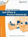 The Flash Anthology: Cool Effects And Practical Actionscript The Flash Anthology: Cool Effects And Practical Actionscript