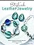 Stylish Leather Jewelry: Modern Designs for Earrings, Bracelets, Necklaces, and More (Design Originals) 28 Fashionable, Step-by-Step Projects Using Leather, Suede, and Beads