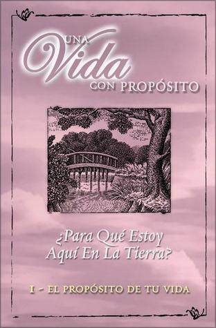 Una Vida con Propósito : Serie Para Groupos Pequeños: I - El Propósito de Tu Vida