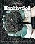 Healthy Soil (Best of Fine Gardening)