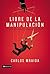Libre de la manipulación: Cómo desatarse de relaciones abusivas (Spanish Edition)