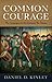 Common Courage: The Campaigns of a Revolutionary War Veteran