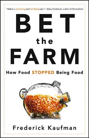 Bet the Farm: How Food Stopped Being Food (Hardcover)