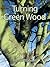 Turning Green Wood by Michael O'Donnell