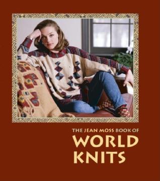 The Jean Moss Book of World Knits (Threads)