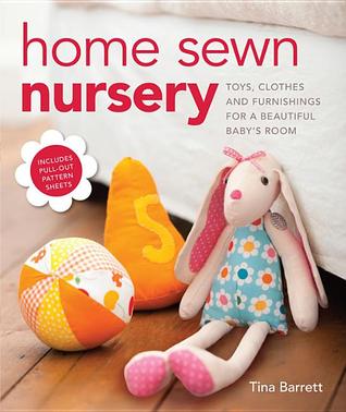 Home Sewn Nursery: Toys, Clothes and Furnishings for a Beautiful Baby's Room