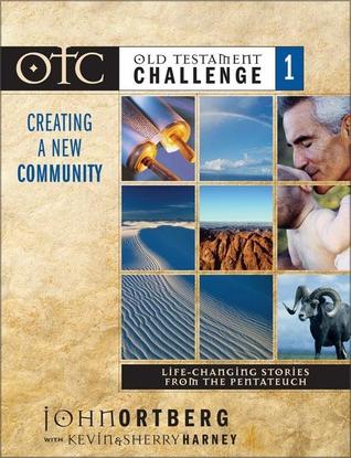 Old Testament Challenge: Creating a New Community: Life-Changing Stories from the Pentateuch (Old Testament Challenge, Vol. 1)