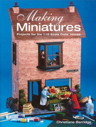 Making Miniatures: Projects for the 1/12 Scale Dolls' House (Paperback)