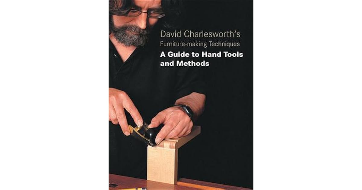 David Charlesworth's FurnitureMaking Techniques A Guide to Hand Tools