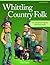 Whittling Country Folk, Revised Edition: 12 Caricature Projects with Personality (Fox Chapel Publishing) Woodcarving, Painting, and Staining Instructions, Patterns, and Front, Back, and Side Views