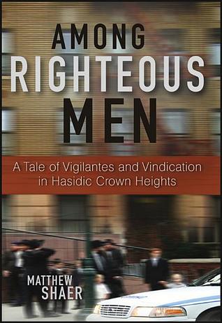 Among Righteous Men: A Tale of Vigilantes and Vindication in Hasidic Crown Heights (Hardcover)