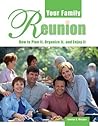 Your Family Reunion: How to Plan It, Organize It, and Enjoy It
