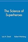 The Science of Superheroes by Lois H. Gresh