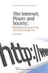The Internet, Power and Society: Rethinking the Power of the Internet to Change Lives (Chandos Information Professional Series) The Internet, Power and Society: Rethinking the Power of the Internet to Change Lives (Chandos Information Professional Series)