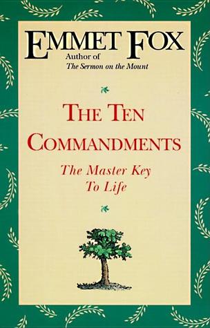 The Ten Commandments: The Master Key and Universal Guide to a Satisfying Life