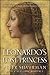 Leonardo's Lost Princess: One Man's Quest to Authenticate an Unknown Portrait by Leonardo Da Vinci