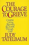 The Courage to Grieve by Judy Tatelbaum