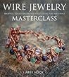 Wire Jewelry Masterclass by Abby Hook