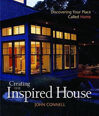 Creating the Inspired House: Discovering Your Place Called Home (Hardcover)
