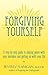 Forgiving Yourself: A Step-By-Step Guide to Making Peace With Your Mistakes and Getting on With Your Life