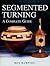 Segmented Turning: A Complete Guide