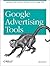 Google Advertising Tools: Cashing in with AdSense, AdWords, and the Google APIs