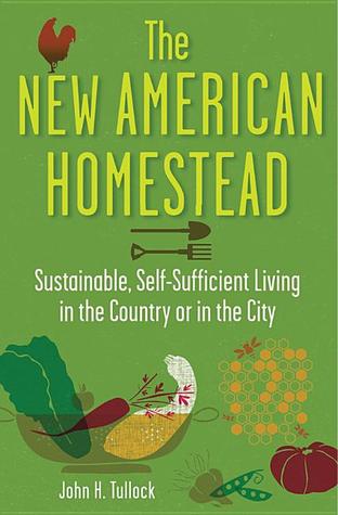 The New American Homestead: Sustainable, Self-Sufficient Living in the Country or in the City (Paperback)