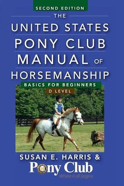 The United States Pony Club Manual of Horsemanship: Basics for Beginners / D Level