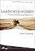 Leadership Wisdom from Unlikely Voices: People of Yesterday Speak to Leaders of Today