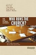 Who Runs the Church?: 4 Views on Church Government