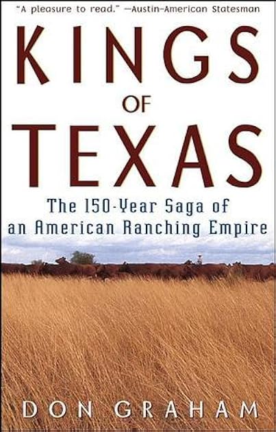 Kings of Texas: The 150-Year Saga of an American Ranching Empire