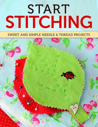Start Stitching: Sweet and Simple Needle & Thread Projects (Paperback)